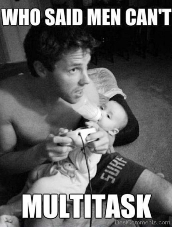 Who Said Men Cant Multitask