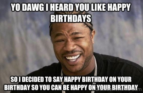 Yo Dawg I Heard You Like Happy