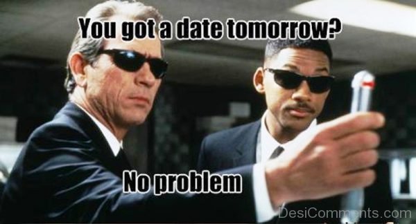 You Got A Date Tomorrow