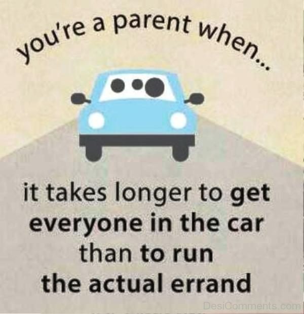 You re A Parent When It Takes Longer