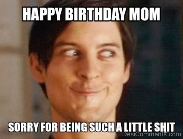 Happy Birthday Mom Sorry For Being
