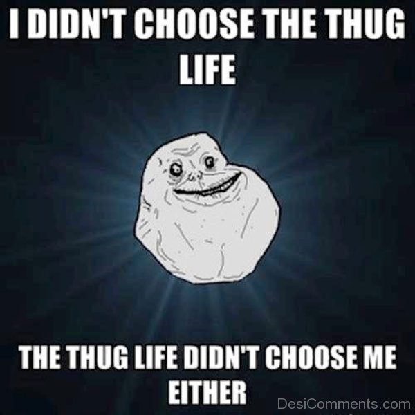 I Didnt Choose The Thug Life