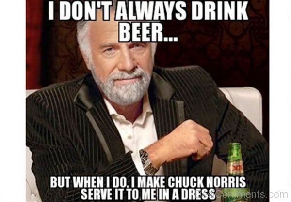 I Dont Always Drink Beer