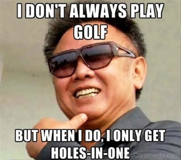 I Dont Always Play Golf