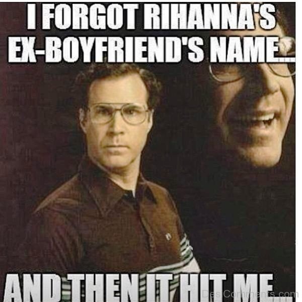 I Forgot Rihannas Ex Boyfriend Name
