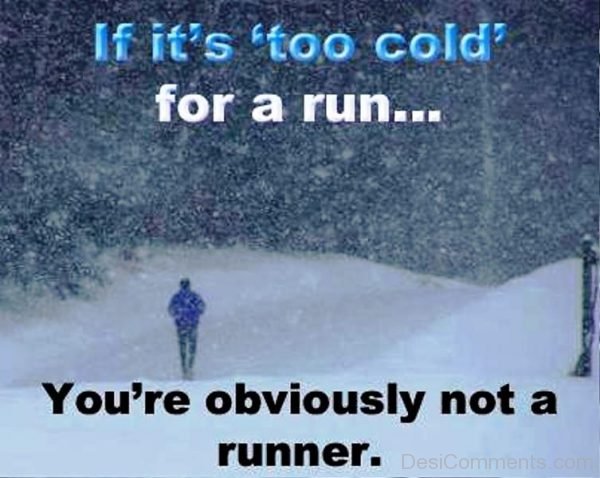 If Its Too Cold For A Run