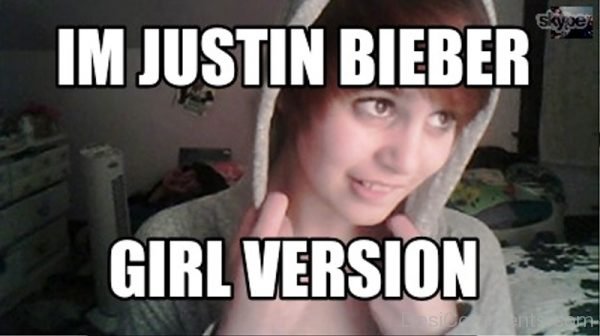 Im Justin Bieber Girl Version