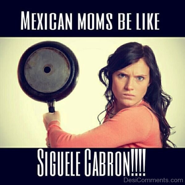 Mexican Moms Be Like