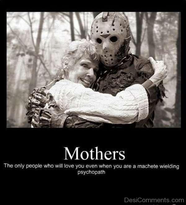 Mothers The Only People Who Will Love