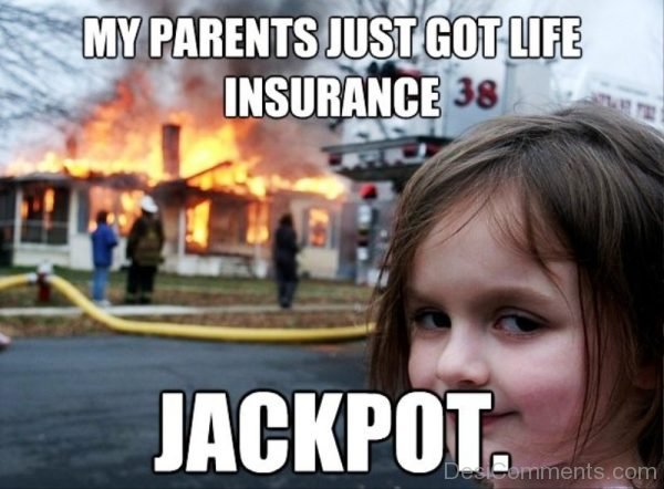 My Parents Just Got Life Insurance