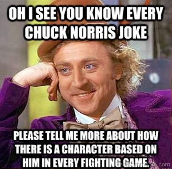 Oh I See You Know Every Chuck Norris Joke