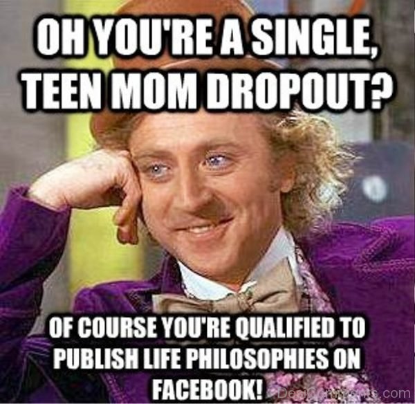 Oh You re A Single Teen Mom Dropout