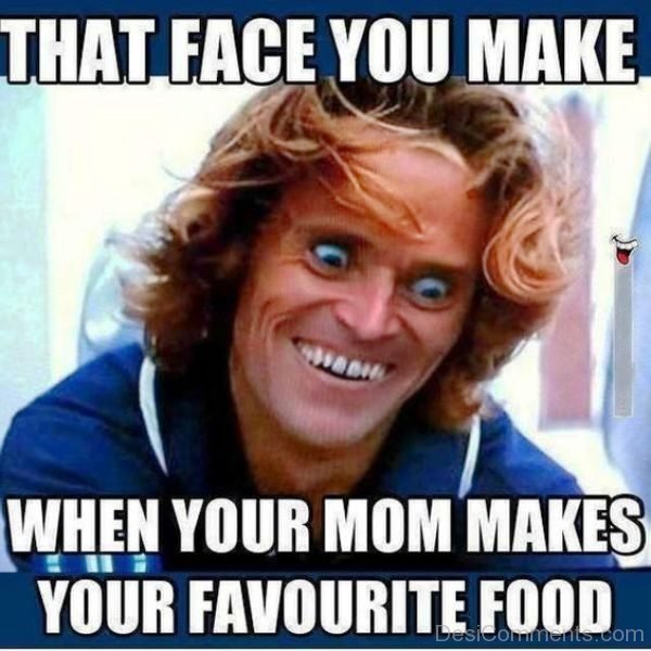 That Face You Make When Your Mom Makes