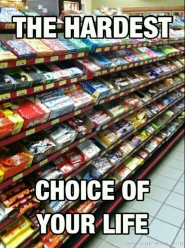 The Hardest Choice Of Your Life