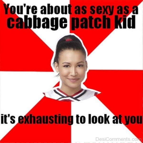 You re About As Sexy As A Cabbage