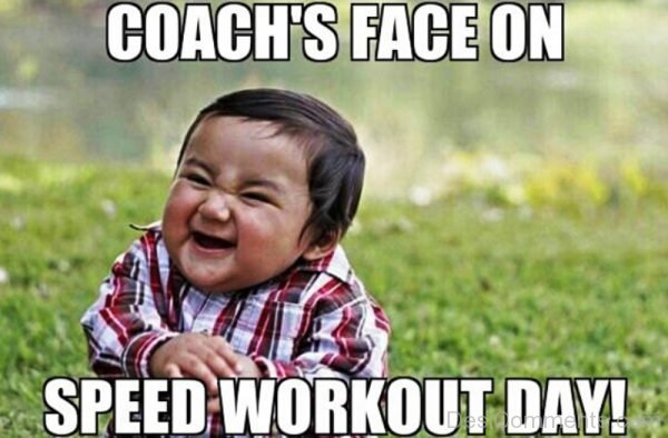 Coach Face On Speed Workout Day