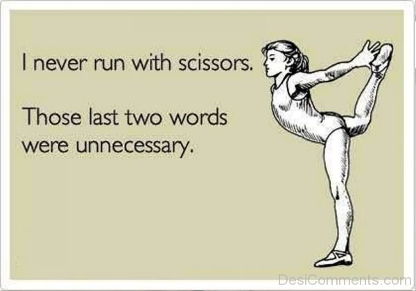 I Never Run With Scissors