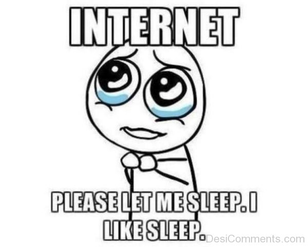 Internet Please Let Me Sleep