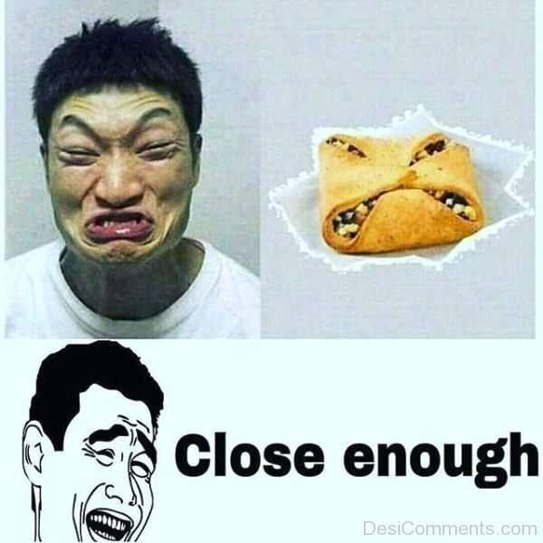 Close Enough Face