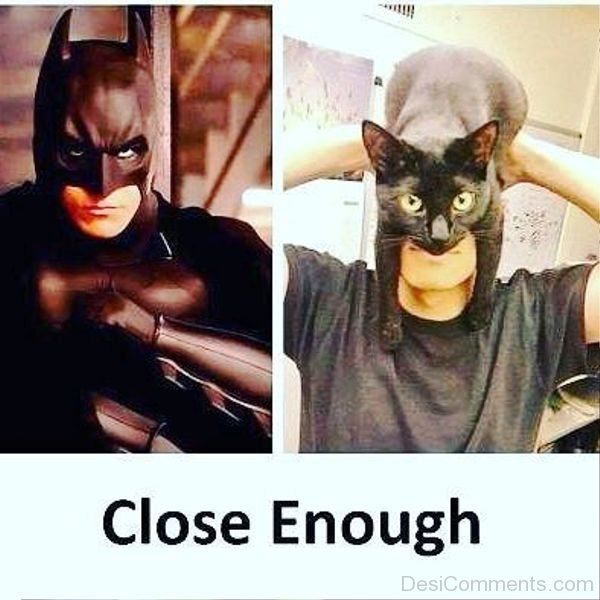 Close Enough Of Batman