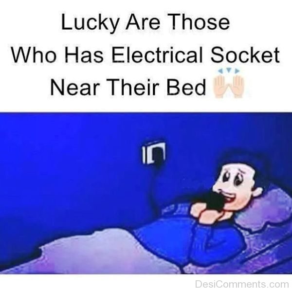 Lucky Are Those Who Has Electrical Socket