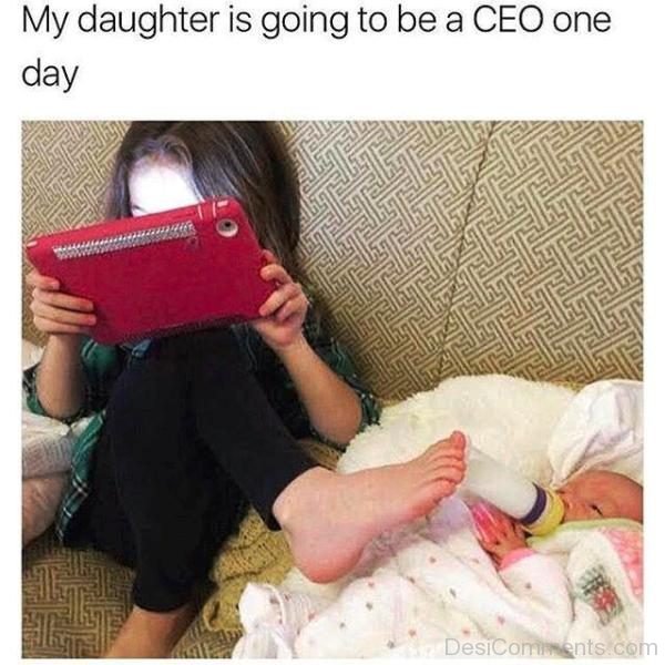 My Daughter Is Going To Be A CEO One Day