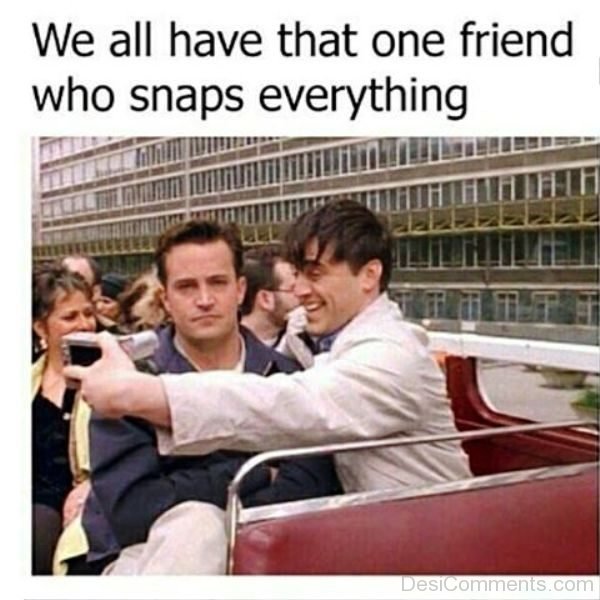 We All Have That One Friend