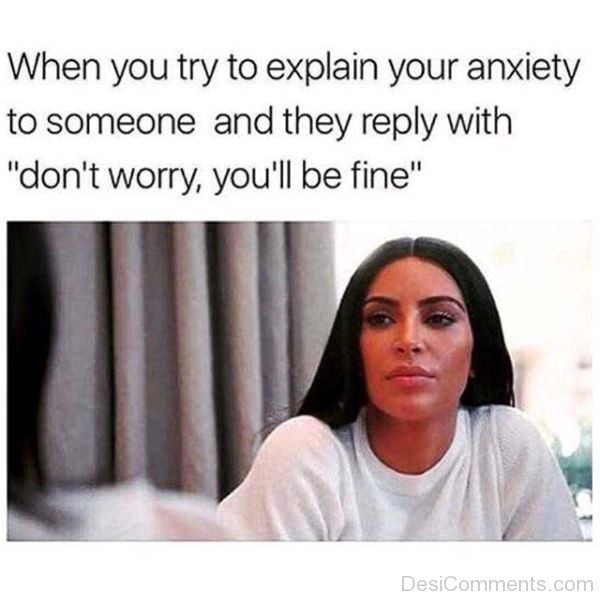 When You Try To Explain Your Anxiety