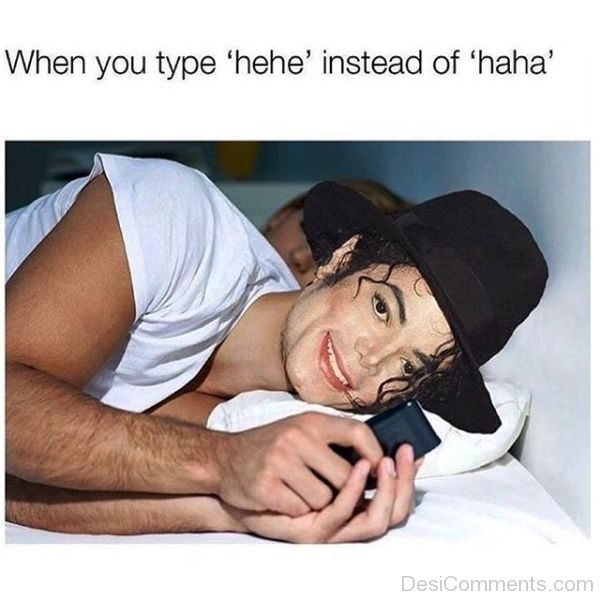 When You Type Hehe Instead Of Haha