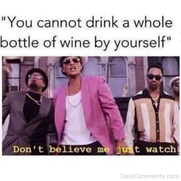 You Cannot Drink A Whole Bottle Of Wine