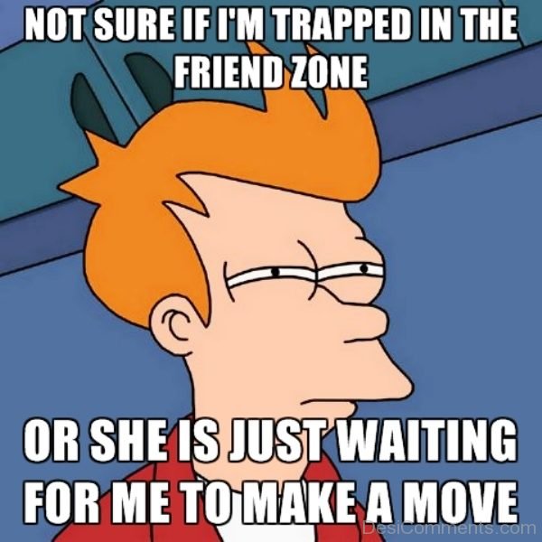 Not Sure If Im Trapped In The Friend Zone