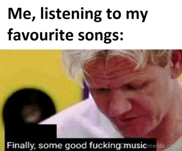 Me Listening To My Favourite Songs