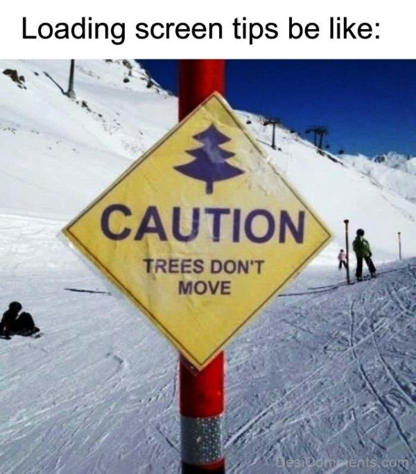 Loading Screen Tips Be Like