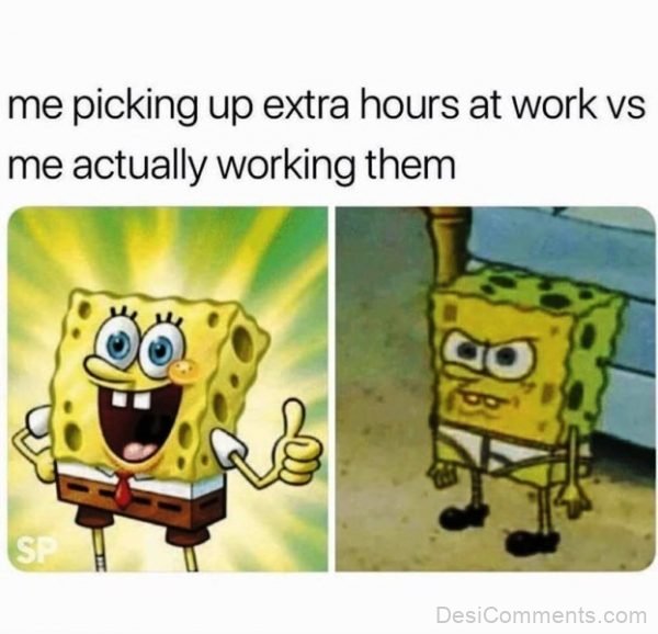 Me Picking Up Extra Hours