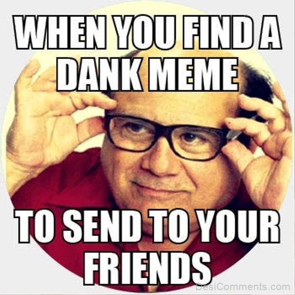 When You Find A Dank Meme