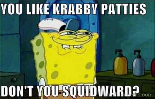 You Like Krabby Patties