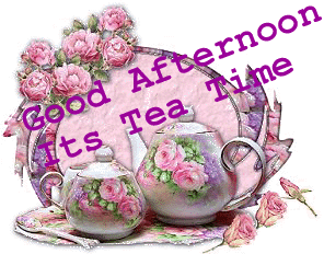 Good Afternoon - Its Tea Time
