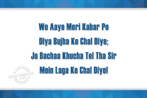 wo-aaye-meri-kabar-pe-diya-bujha-ke-chal-diye