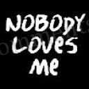 No body loves me