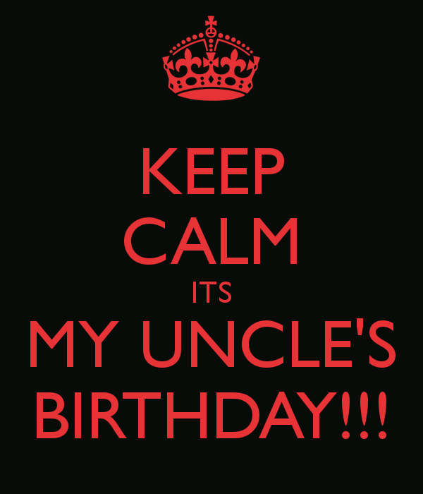 Keep Calm Its My Uncle's Birthday