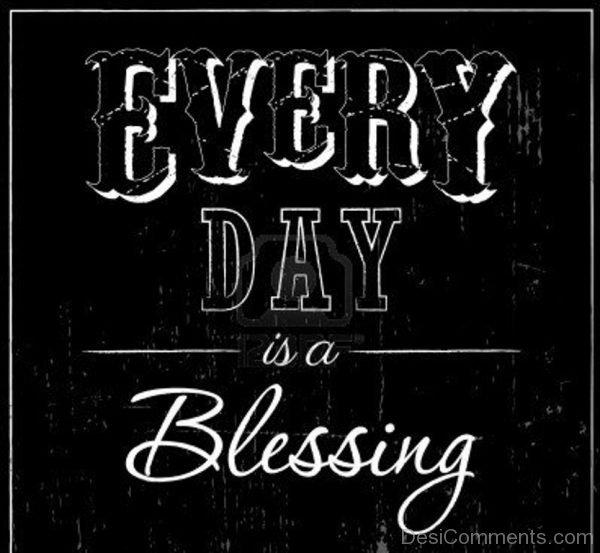 Every Day Is A Blessings