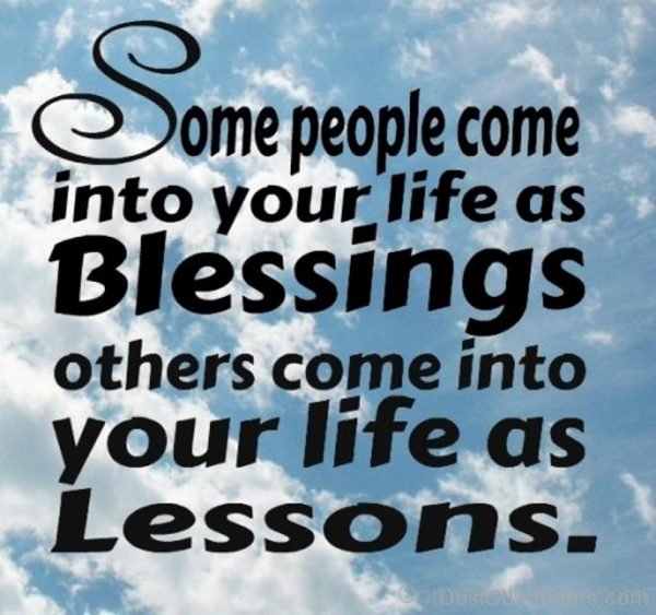 Some People Come Into Your Life As Blessings