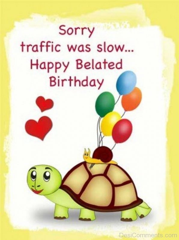 Sorry Traffic Was Slow Happy Belated Birthday-DC31