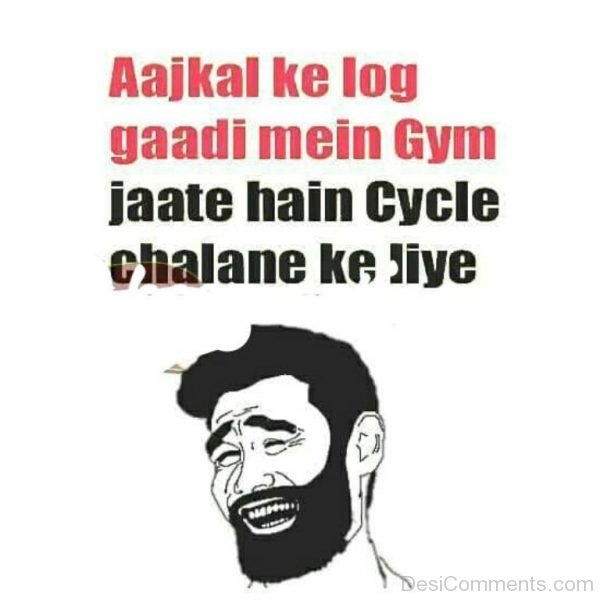 Aajkal Ke Log Gaadi Mein Gym Jaate Hain