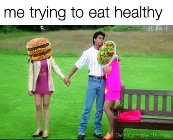 Me Trying To Healthy