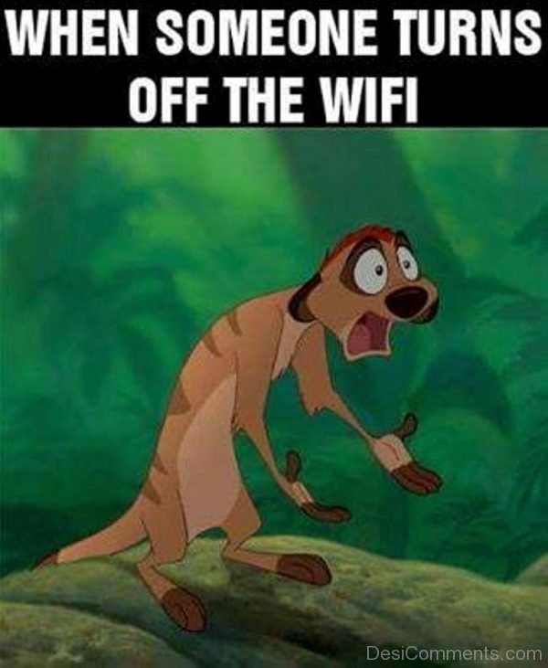 When Someone Turns Off The Wifi