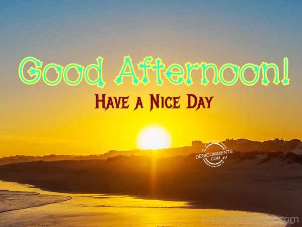 Good Afternoon – Have A Nice Day