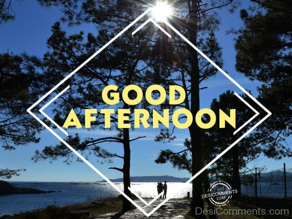 Good Afternoon – Have A Wonderful Day