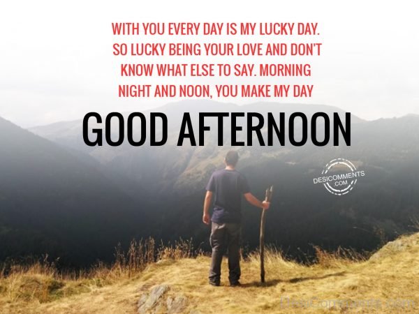 Good Afternoon – You Make My Day