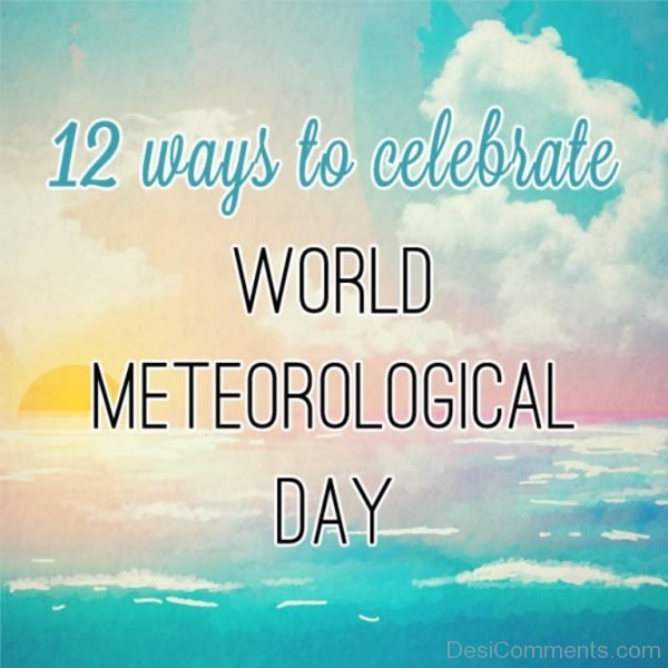 12 Ways To Celebrate World Meteorological Day
